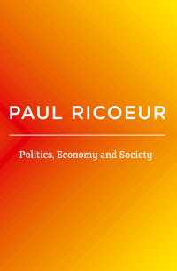Politics, Economy, and Society : Writings and Lectures, Volume 4