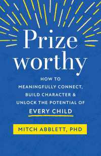 Prizeworthy : How to Meaningfully Connect, Build Character, and Unlock the Potential of Every Child