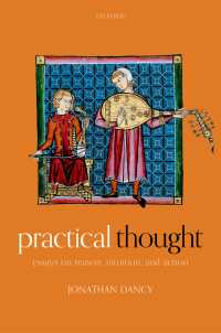 実践的思考：ジョナサン・ダンシー理性・直観・行為論集<br>Practical Thought : Essays on Reason, Intuition, and Action