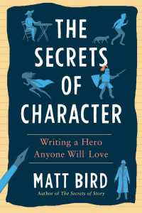 The Secrets of Character : Writing a Hero Anyone Will Love
