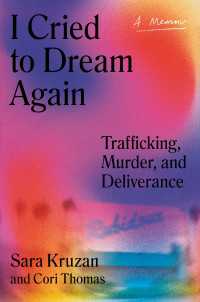I Cried to Dream Again : Trafficking, Murder, and Deliverance -- A Memoir