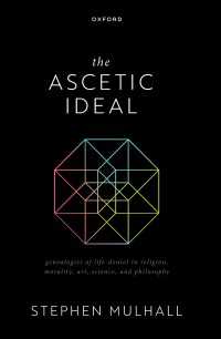 The Ascetic Ideal : Genealogies of Life-Denial in Religion, Morality, Art, Science, and Philosophy