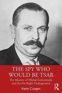 The Spy Who Would Be Tsar : The Mystery of Michal Goleniewski and the Far-Right Underground