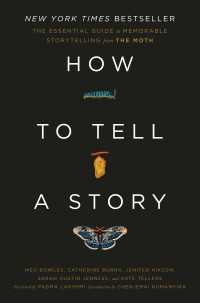 How to Tell a Story : The Essential Guide to Memorable Storytelling from The Moth
