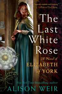 The Last White Rose : A Novel of Elizabeth of York