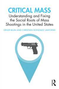Critical Mass : Understanding and Fixing the Social Roots of Mass Shootings in the United States
