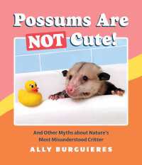 Possums Are Not Cute! : And Other Myths about Nature's Most Misunderstood Critter