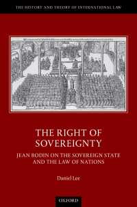 The Right of Sovereignty : Jean Bodin on the Sovereign State and the Law of Nations