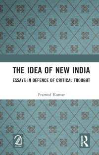 The Idea of New India : Essays in Defence of Critical Thought