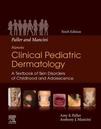ハーウィッツ臨床小児皮膚科学（第６版）<br>Paller and Mancini - Hurwitz Clinical Pediatric Dermatology E-Book : A Textbook of Skin Disorders of Childhood and Adolescence（6）