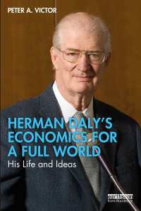 ハーマン・デイリーの経済学とその生涯<br>Herman Daly’s Economics for a Full World : His Life and Ideas
