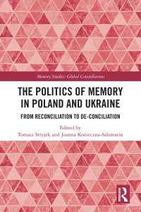 The Politics of Memory in Poland and Ukraine : From Reconciliation to De-Conciliation