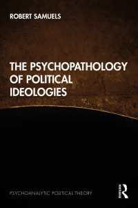 政治的イデオロギーの精神病理学<br>The Psychopathology of Political Ideologies