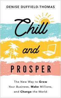 Chill and Prosper : The New Way to Grow Your Business, Make Millions, and Change the World