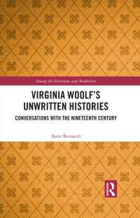 Virginia Woolf’s Unwritten Histories : Conversations with the Nineteenth Century