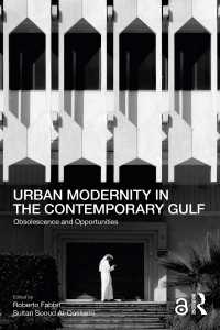 Urban Modernity in the Contemporary Gulf : Obsolescence and Opportunities