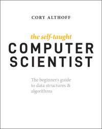 独学コンピュータ科学者：データ構造とアルゴリズムの初歩ガイド<br>The Self-Taught Computer Scientist : The Beginner's Guide to Data Structures & Algorithms