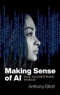 Ａ．エリオット著／ＡＩとアルゴリズムの世界を理解する<br>Making Sense of AI : Our Algorithmic World