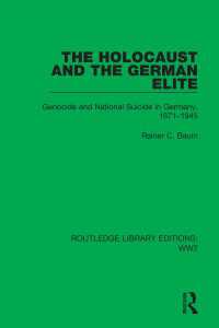 The Holocaust and the German Elite : Genocide and National Suicide in Germany, 1871–1945