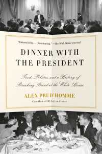 大統領との夕食：ホワイトハウスにみる食の政治学<br>Dinner with the President : Food, Politics, and a History of Breaking Bread at the White House