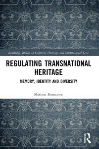 Regulating Transnational Heritage : Memory, Identity and Diversity