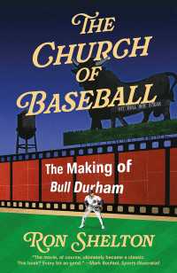 The Church of Baseball : The Making of Bull Durham: Home Runs, Bad Calls, Crazy Fights, Big Swings, and a Hit