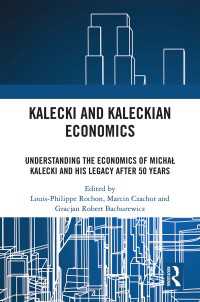 Kalecki and Kaleckian Economics : Understanding the Economics of Michał Kalecki and His Legacy after 50 Years