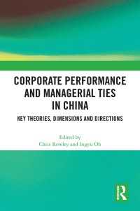 Corporate Performance and Managerial Ties in China : Key Theories, Dimensions and Directions
