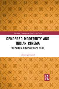 Gendered Modernity and Indian Cinema : The Women in Satyajit Ray’s Films