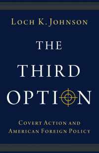 諜報活動とアメリカ対外政策<br>The Third Option : Covert Action and American Foreign Policy