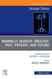 Minimally Invasive Urology: Past, Present, and Future, An Issue of Urologic Clinics, E-Book : Minimally Invasive Urology: Past, Present, and Future, An Issue of Urologic Clinics, E-Book