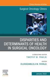 Disparities and Determinants of Health in Surgical Oncology, An Issue of Surgical Oncology Clinics of North America, E-Book : Disparities and Determinants of Health in Surgical Oncology, An Issue of Surgical Oncology Clinics of North America, E-Book