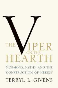 The Viper on the Hearth : Mormons, Myths, and the Construction of Heresy