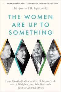 倫理学に革命を起こした女性哲学者たち：アンスコム、フット、ミジリー、マードック<br>The Women Are Up to Something : How Elizabeth Anscombe, Philippa Foot, Mary Midgley, and Iris Murdoch Revolutionized Ethics