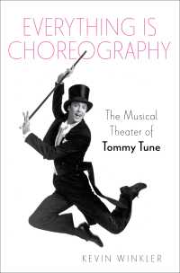 Everything is Choreography : The Musical Theater of Tommy Tune