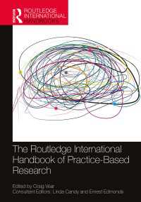 ラウトレッジ版　実践基盤調査ハンドブック<br>The Routledge International Handbook of Practice-Based Research