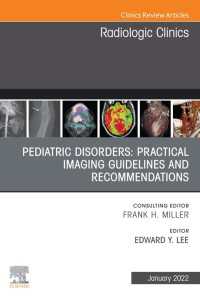 Pediatric Disorders: Practical Imaging Guidelines and Recommendations, An Issue of Radiologic Clinics of North America, E-Book : Pediatric Disorders: Practical Imaging Guidelines and Recommendations, An Issue of Radiologic Clinics of North America, E-Book