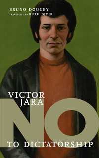 V&iacute;ctor Jara : No to Dictatorship