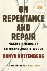 On Repentance and Repair : Making Amends in an Unapologetic World