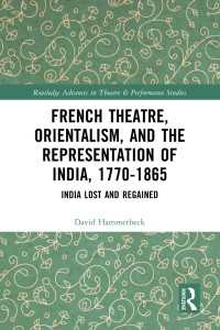 French Theatre, Orientalism, and the Representation of India, 1770-1865 : India Lost and Regained