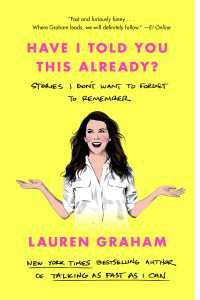 Have I Told You This Already? : Stories I Don't Want to Forget to Remember