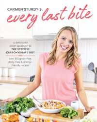 Every Last Bite : A Deliciously Clean Approach to the Specific Carbohydrate Diet with Over 150 Gra in-Free, Dairy-Free & Allergy-Friendly Recipes