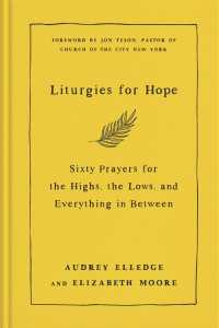 Liturgies for Hope : Sixty Prayers for the Highs, the Lows, and Everything in Between