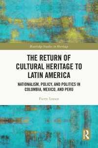 The Return of Cultural Heritage to Latin America : Nationalism, Policy, and Politics in Colombia, Mexico, and Peru