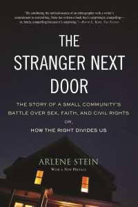 The Stranger Next Door : The Story of a Small Community's Battle over Sex, Faith, and Civil Rights; Or, How the Right Divides Us