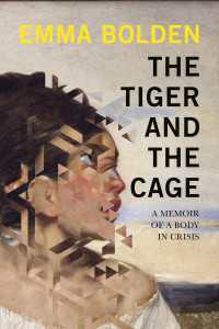 The Tiger and the Cage : A Memoir of a Body in Crisis