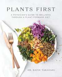 Plants First : A Physician's Guide to Wellness Through a Plant-Forward Diet