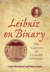 ライプニッツの二進法著作集：コンピュータ算術の発明（英訳・注釈）<br>Leibniz on Binary : The Invention of Computer Arithmetic