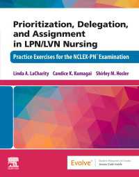Prioritization, Delegation, and Assignment in LPN/LVN Nursing - E-Book : Prioritization, Delegation, and Assignment in LPN/LVN Nursing - E-Book