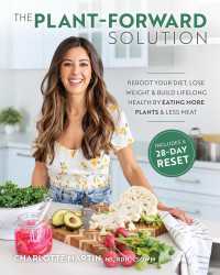 The Plant-Forward Solution: : Reboot Your Diet, Lose Weight & Build Lifelong Health by Eating More Plants & Less Meat